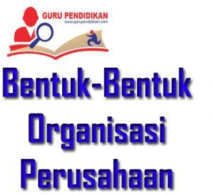 bentuk-bentuk-organisasi-perusahaan-300x277-9005299